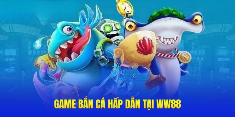 Săn cá hấp dẫn, thú vị tại nhà cái WW88